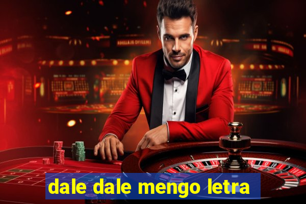 dale dale mengo letra